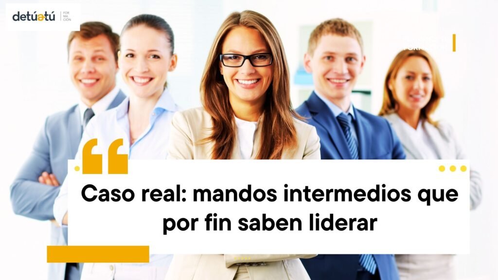 Caso real: mandos intermedios que por fin saben liderar