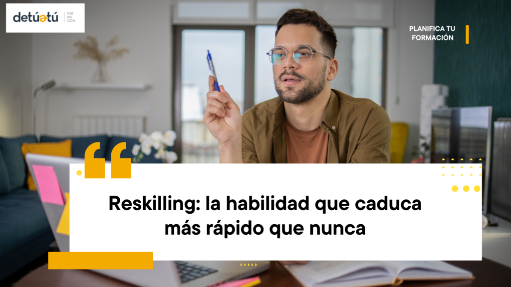 Reskilling: la habilidad que caduca más rápido que nunca